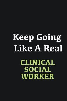 Book cover for Keep Going Like a Real Clinical Social Worker