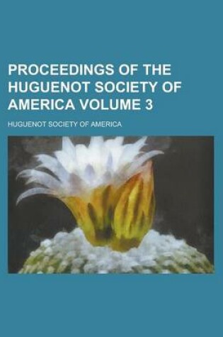 Cover of Proceedings of the Huguenot Society of America Volume 3