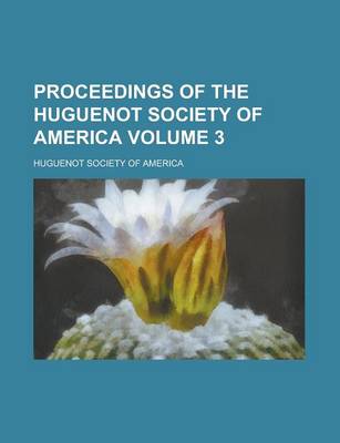 Book cover for Proceedings of the Huguenot Society of America Volume 3