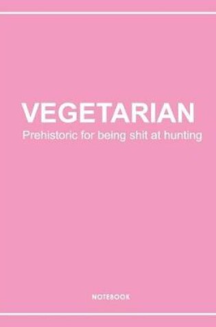 Cover of Vegetarian Shit at Hunting Notebook. Notes & Exercise Book (Pink)