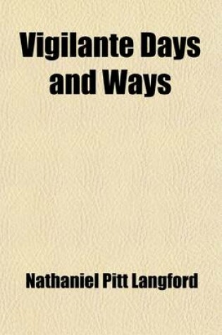 Cover of Vigilante Days and Ways (Volume 1); The Pioneers of the Rockies the Makers and Making of Montana, Idaho, Oregon, Washington, and Wyoming