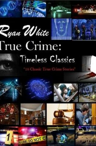 Cover of True Crime: Timeless Classics