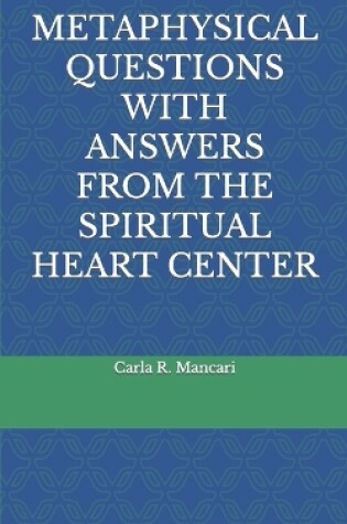 Cover of Metaphysical Questions with Answers from the Spiritual Heart Center