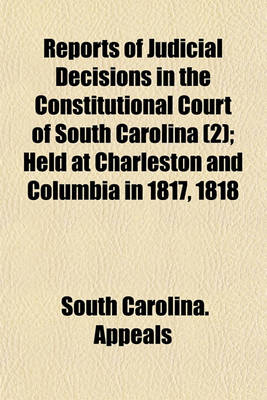 Book cover for Reports of Judicial Decisions in the Constitutional Court of South Carolina Volume 2; Held at Charleston and Columbia in 1817, 1818
