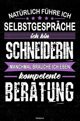 Book cover for Naturlich fuhre ich Selbstgesprache ich bin Schneiderin manchmal brauche ich eben kompetente Beratung Notizbuch