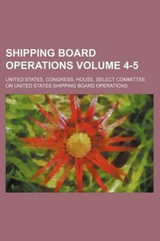 Cover of Shipping Board Operations Volume 4-5