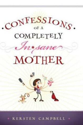 Cover of Confessions of a Completely (In)Sane Mother