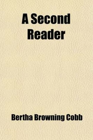 Cover of A Second Reader; Designed to Teach Animated, Expressive, Oral Reading