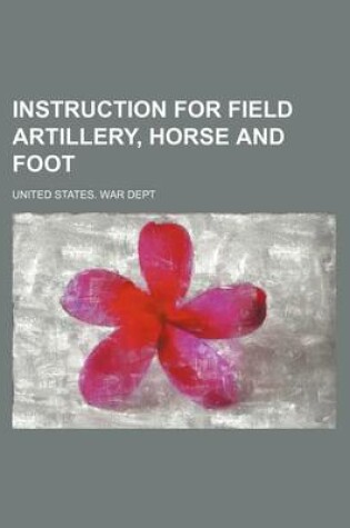 Cover of Instruction for Field Artillery, Horse and Foot