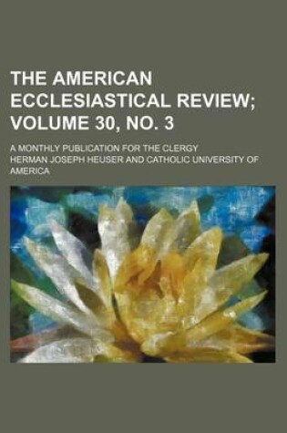 Cover of The American Ecclesiastical Review Volume 30, No. 3; A Monthly Publication for the Clergy