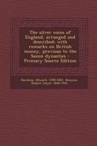 Cover of Silver Coins of England, Arranged and Described; With Remarks on British Money, Previous to the Saxon Dynasties