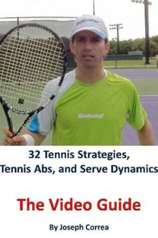Cover of 32 Tennis Strategies, Tennis Abs, and Serve Dynamics: The Video Guide
