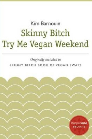 Cover of Skinny Bitch Try Me Vegan Weekend