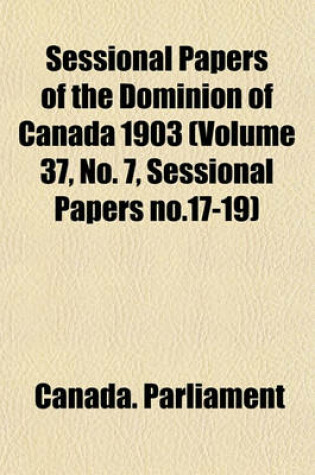 Cover of Sessional Papers of the Dominion of Canada 1903 (Volume 37, No. 7, Sessional Papers No.17-19)