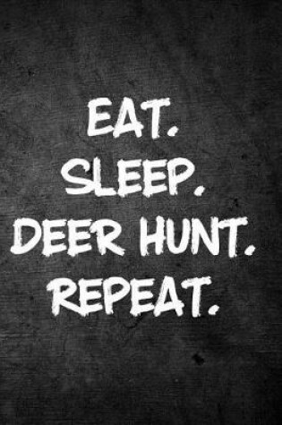 Cover of Eat Sleep Deer Hunt Repeat