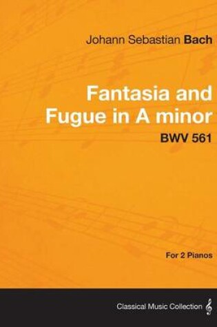Cover of Fantasia and Fugue in A Minor - BWV 561 - For 2 Pianos