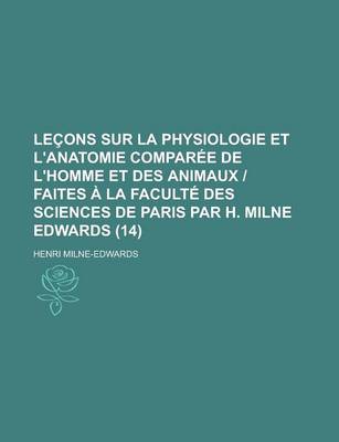 Book cover for Lecons Sur La Physiologie Et L'Anatomie Comparee de L'Homme Et Des Animaux - Faites a la Faculte Des Sciences de Paris Par H. Milne Edwards (14)