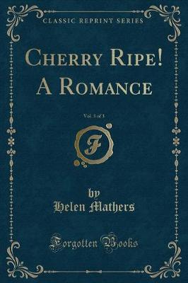 Book cover for Cherry Ripe! a Romance, Vol. 3 of 3 (Classic Reprint)