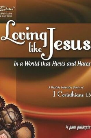 Cover of Sweeter Than Chocolate(r) Loving Like Jesus in a World That Hurts and Hates-A Flexible Inductive Study of 1 Corinthians 13