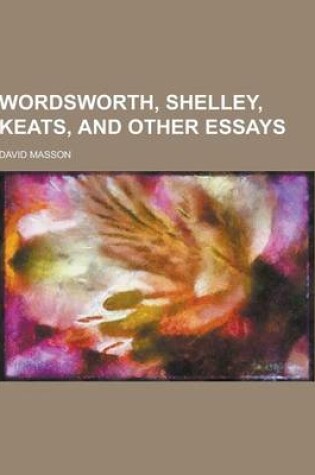 Cover of Wordsworth, Shelley, Keats, and Other Essays