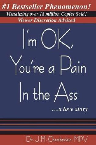 Cover of I'm Ok, You're a Pain in the Ass... a Love Story