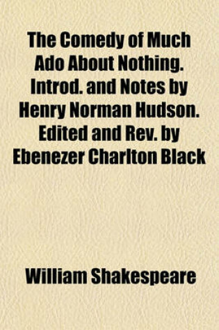 Cover of The Comedy of Much ADO about Nothing. Introd. and Notes by Henry Norman Hudson. Edited and REV. by Ebenezer Charlton Black