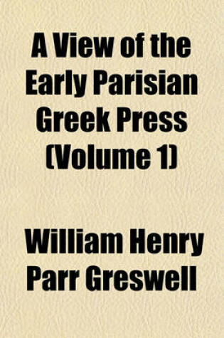 Cover of A View of the Early Parisian Greek Press (Volume 1)