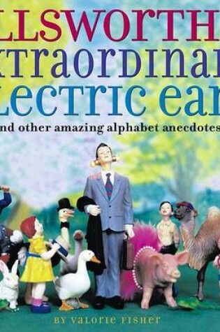 Cover of Ellsworth's Extraordinary Electric Ears and Other Amazing Alphabet Anecdotes