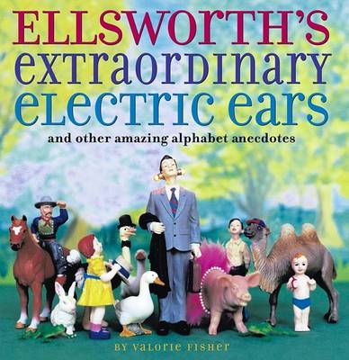 Book cover for Ellsworth's Extraordinary Electric Ears and Other Amazing Alphabet Anecdotes