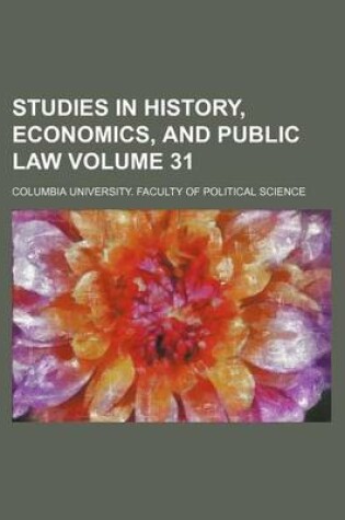 Cover of Studies in History, Economics, and Public Law Volume 31