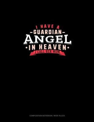 Cover of I Have A Guardian Angel In Heaven I Call Her Mom