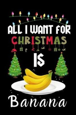 Cover of All I Want For Christmas Is Banana