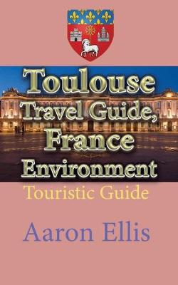 Book cover for Toulouse Travel Guide, France Environment