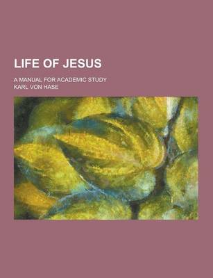 Book cover for Life of Jesus; A Manual for Academic Study