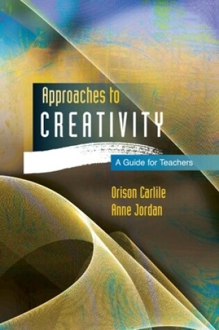 Cover of Approaches to Creativity: A Guide for Teachers