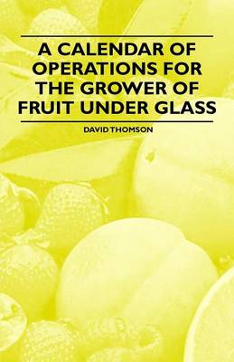 Book cover for A Calendar of Operations for the Grower of Fruit Under Glass