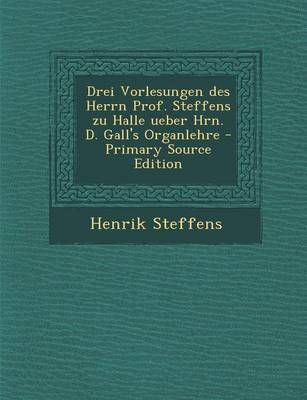 Book cover for Drei Vorlesungen Des Herrn Prof. Steffens Zu Halle Ueber Hrn. D. Gall's Organlehre