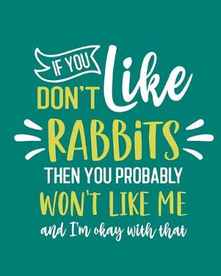 Book cover for If You Don't Like Rabbits Then You Probably Won't Like Me and I'm OK With That