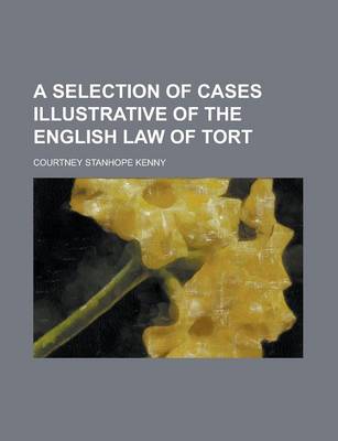 Book cover for A Selection of Cases Illustrative of the English Law of Tort