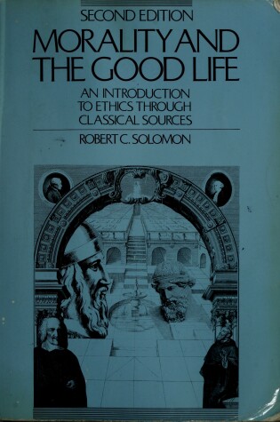 Cover of Morality and the Good Life: an Introduction to Ethics through Classical Sources