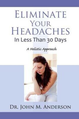 Cover of Eliminate Your Headaches in Less Than 30 Days