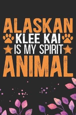 Book cover for Alaskan Klee Kai Is My Spirit Animal
