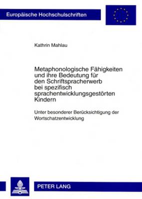 Book cover for Metaphonologische Faehigkeiten Und Ihre Bedeutung Fuer Den Schriftspracherwerb Bei Spezifisch Sprachentwicklungsgestoerten Kindern