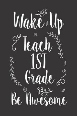 Cover of Wake Up Teach 1st Grade Be Awesome