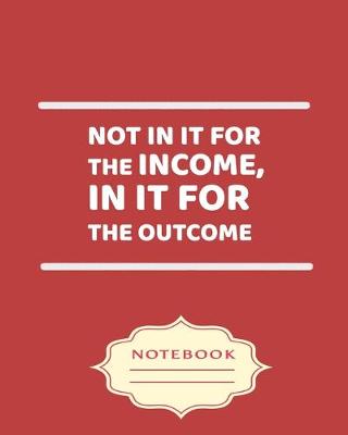 Book cover for Not in It for the Income, in It for the Outcome