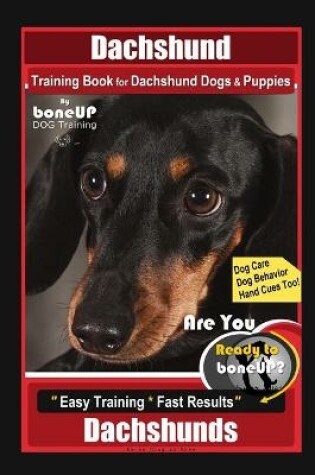 Cover of Dachshund Training Book for Dachshund Dogs & Puppies By BoneUP DOG Training, Dog Care, Dog Behavior, Hand Cues Too! Are You Ready to Bone Up? Easy Training * Fast Results, Dachshunds