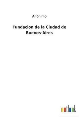 Cover of Fundacion de la Ciudad de Buenos-Aires