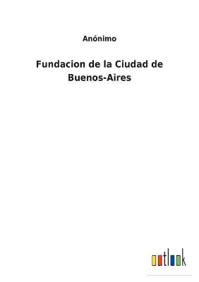 Book cover for Fundacion de la Ciudad de Buenos-Aires