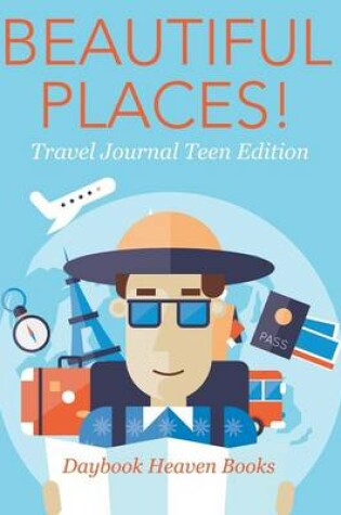 Cover of Beautiful Places! Travel Journal Teen Edition