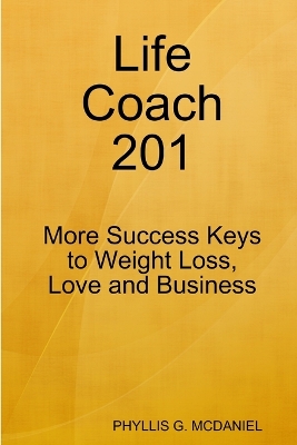 Book cover for Life Coach 201: More Success Keys to Weight Loss, Love and Business